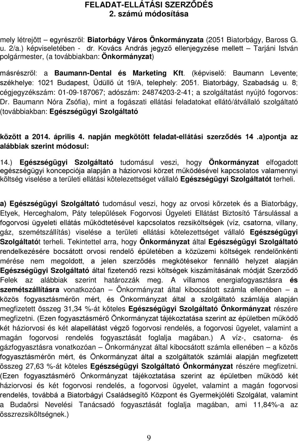 (képviselő: Baumann Levente; székhelye: 1021 Budapest, Üdüllő út 19/A, telephely: 2051. Biatorbágy, Szabadság u.