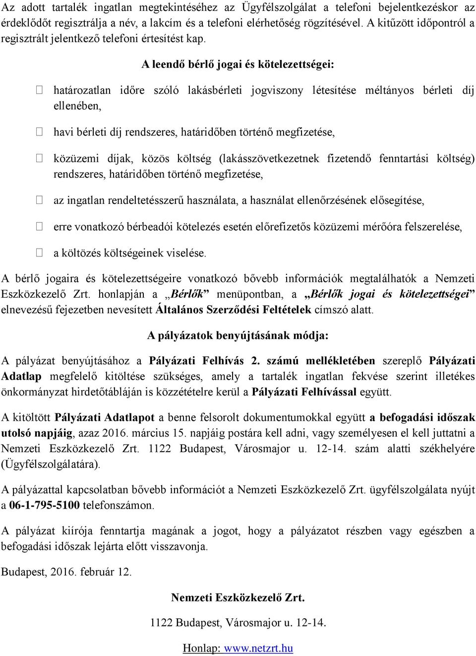 A leendő bérlő jogai és kötelezettségei: határozatlan időre szóló lakásbérleti jogviszony létesítése méltányos bérleti díj ellenében, havi bérleti díj rendszeres, határidőben történő megfizetése,