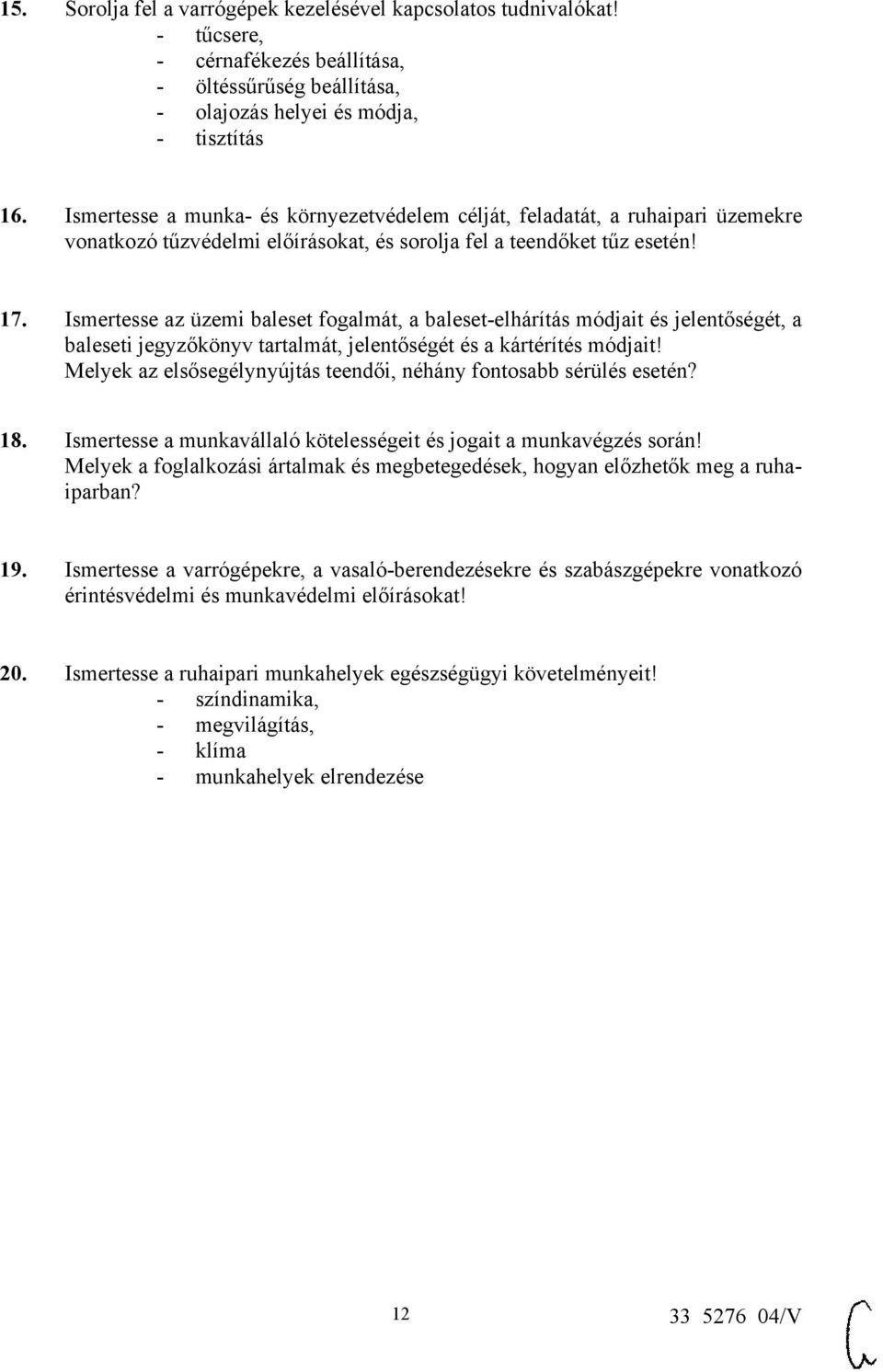 Ismertesse az üzemi baleset fogalmát, a baleset-elhárítás módjait és jelentőségét, a baleseti jegyzőkönyv tartalmát, jelentőségét és a kártérítés módjait!