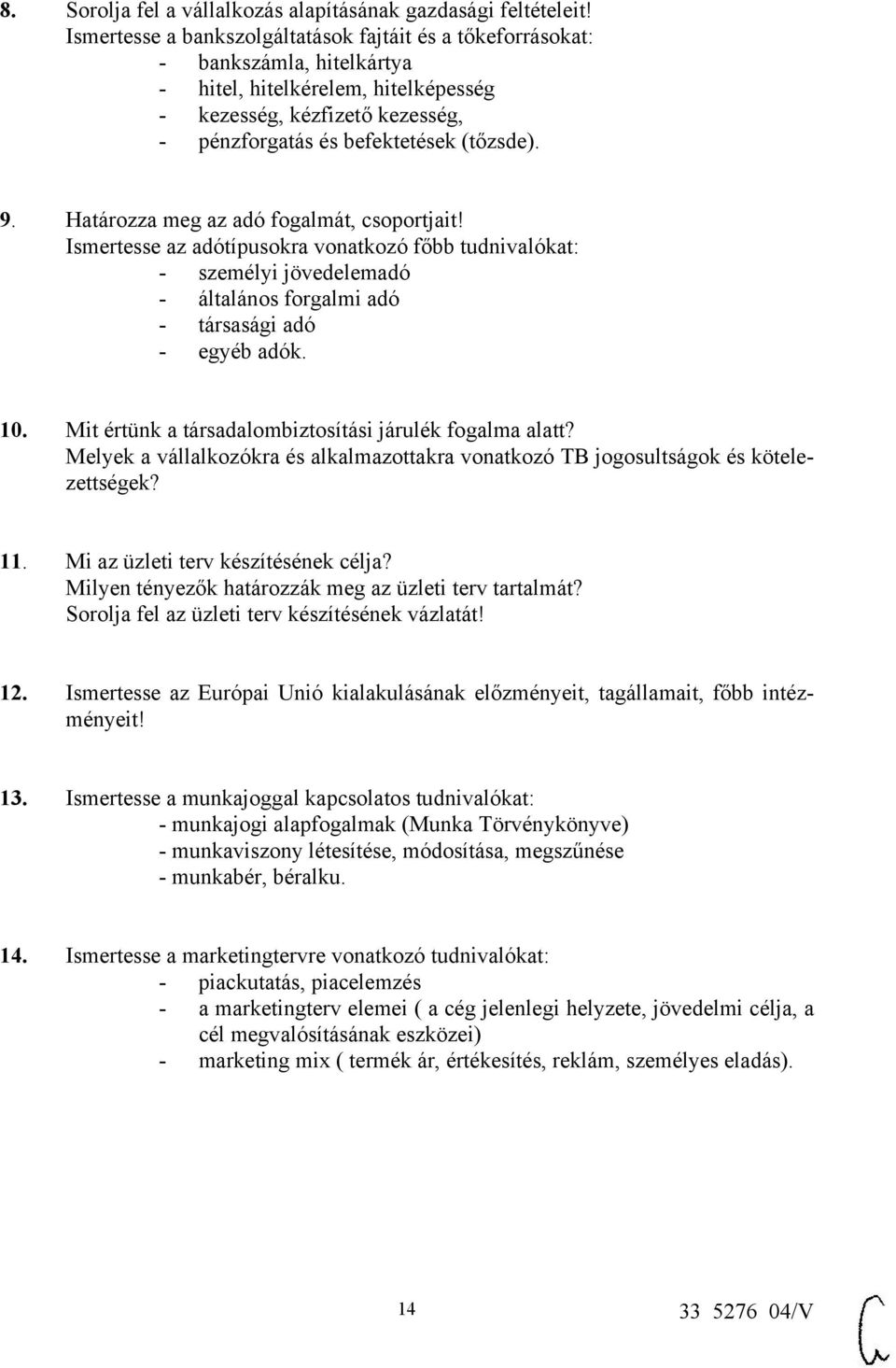 Határozza meg az adó fogalmát, csoportjait! Ismertesse az adótípusokra vonatkozó főbb tudnivalókat: - személyi jövedelemadó - általános forgalmi adó - társasági adó - egyéb adók. 10.