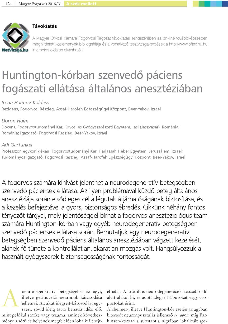 Huntington-kórban szenvedő páciens fogászati ellátása általános anesztéziában Irena Haimov-Kaldess Rezidens, Fogorvosi Részleg, Assaf-Harofeh Egészségügyi Központ, Beer-Yakov, Izrael Doron Haim