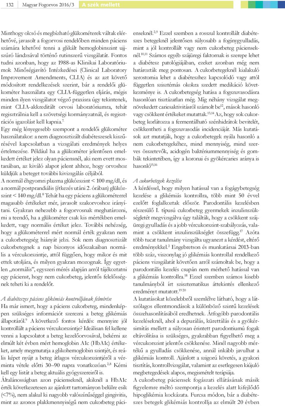 Fontos tudni azonban, hogy az 1988-as Klinikai Laboratóriumok Minőségjavító Intézkedései (Clinical Laboratory Improvement Amendments, CLIA) és az azt követő módosított rendelkezések szerint, bár a