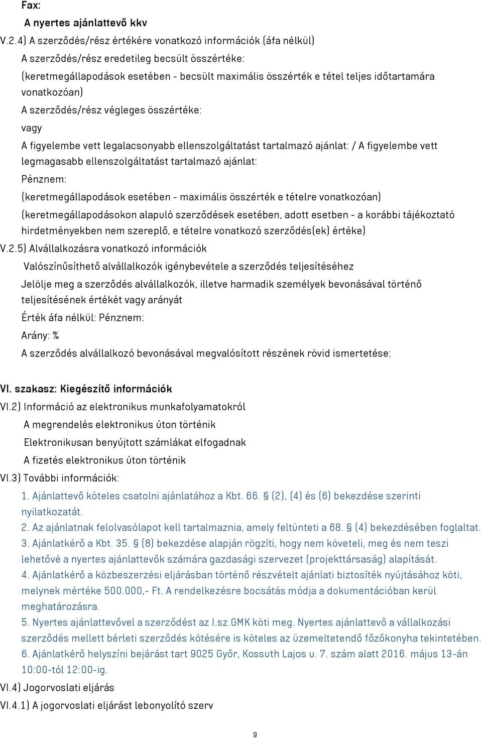 vonatkozóan) A szerződés/rész végleges összértéke: vagy A figyelembe vett legalacsonyabb ellenszolgáltatást tartalmazó ajánlat: / A figyelembe vett legmagasabb ellenszolgáltatást tartalmazó ajánlat: