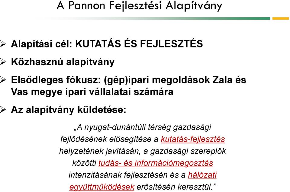 térség gazdasági fejlődésének elősegítése a kutatás-fejlesztés helyzetének javításán, a gazdasági szereplők