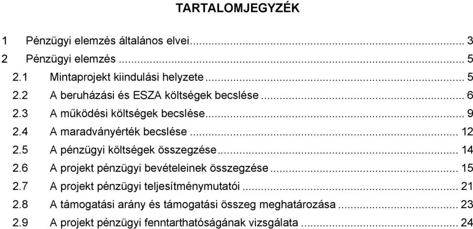 6 A projekt pénzügyi bevételeinek összegzése... 15 2.7 A projekt pénzügyi teljesítménymutatói... 21 2.