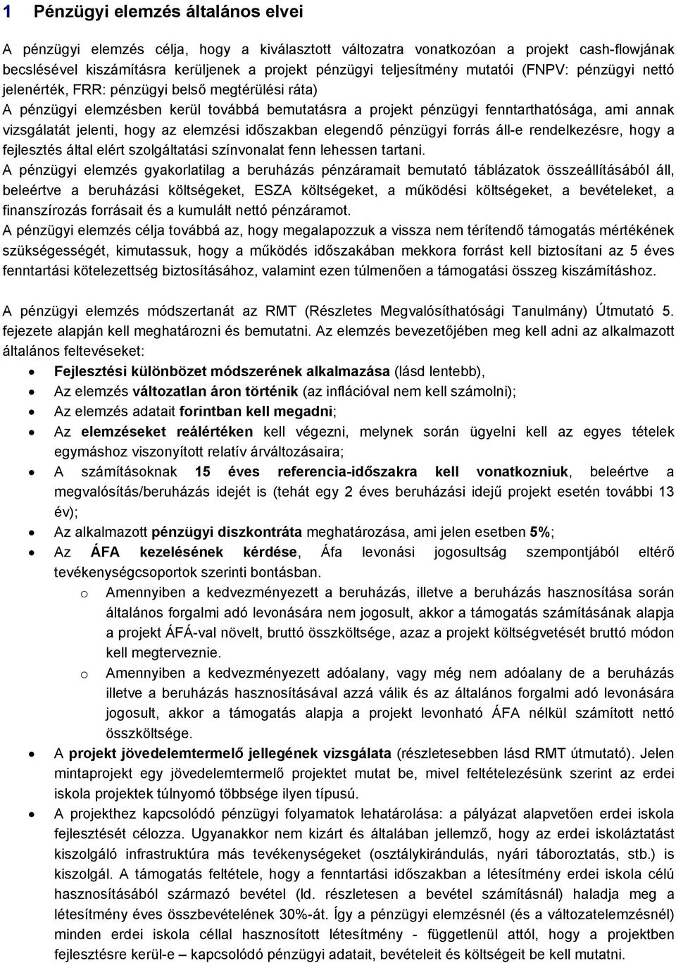 hogy az elemzési időszakban elegendő pénzügyi forrás áll-e rendelkezésre, hogy a fejlesztés által elért szolgáltatási színvonalat fenn lehessen tartani.