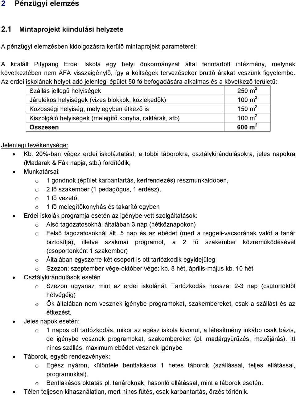 következtében nem ÁFA visszaigénylő, így a költségek tervezésekor bruttó árakat veszünk figyelembe.