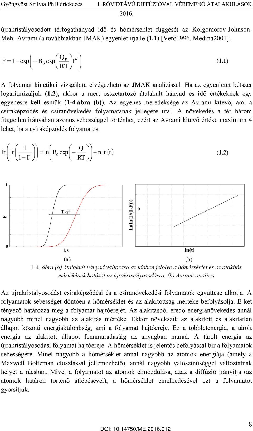 2), akkor a mért összetartozó átalakult hányad és idő értékeknek egy egyenesre kell esniük (1-4.ábra (b)).