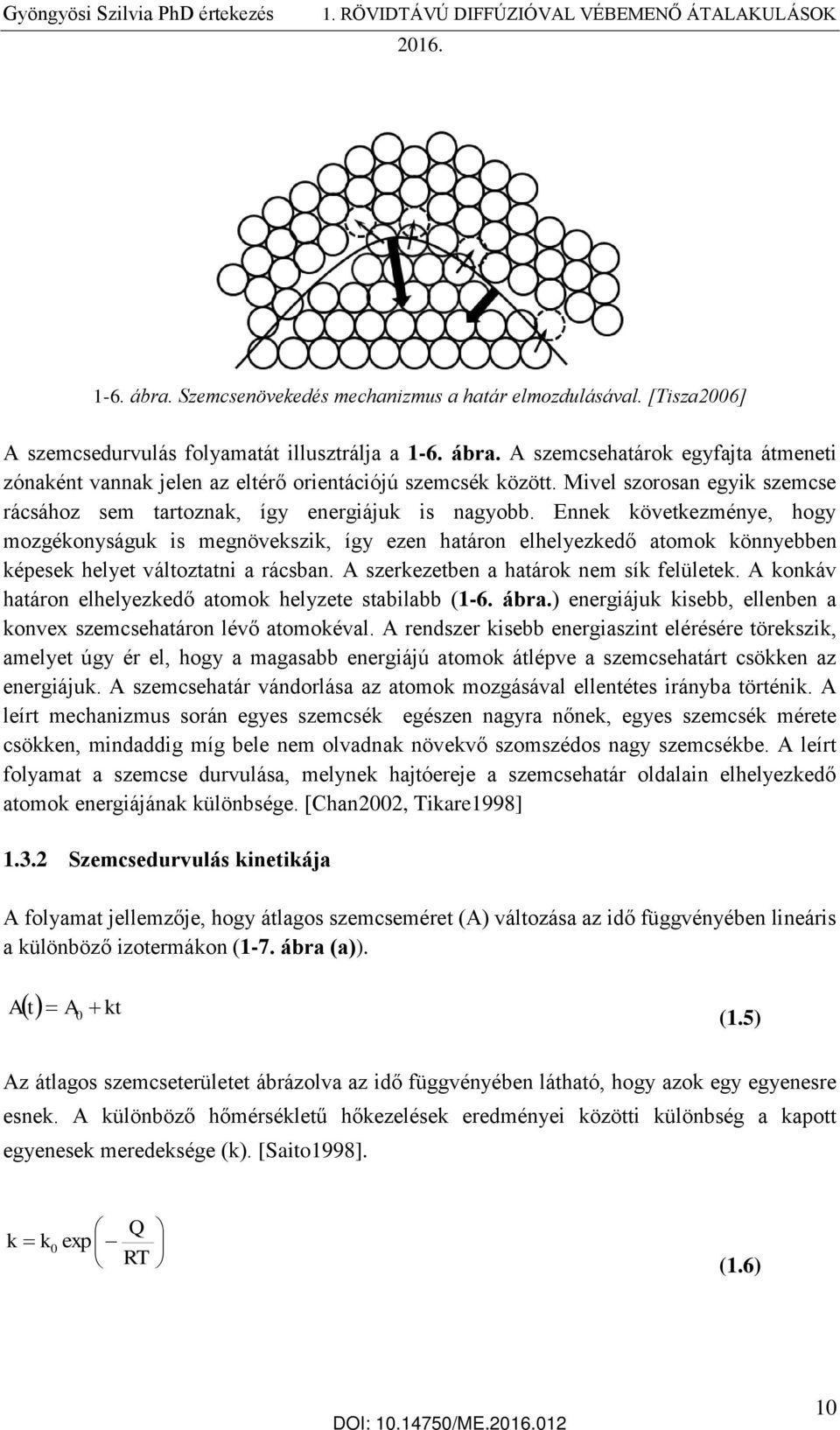 Ennek következménye, hogy mozgékonyságuk is megnövekszik, így ezen határon elhelyezkedő atomok könnyebben képesek helyet változtatni a rácsban. A szerkezetben a határok nem sík felületek.