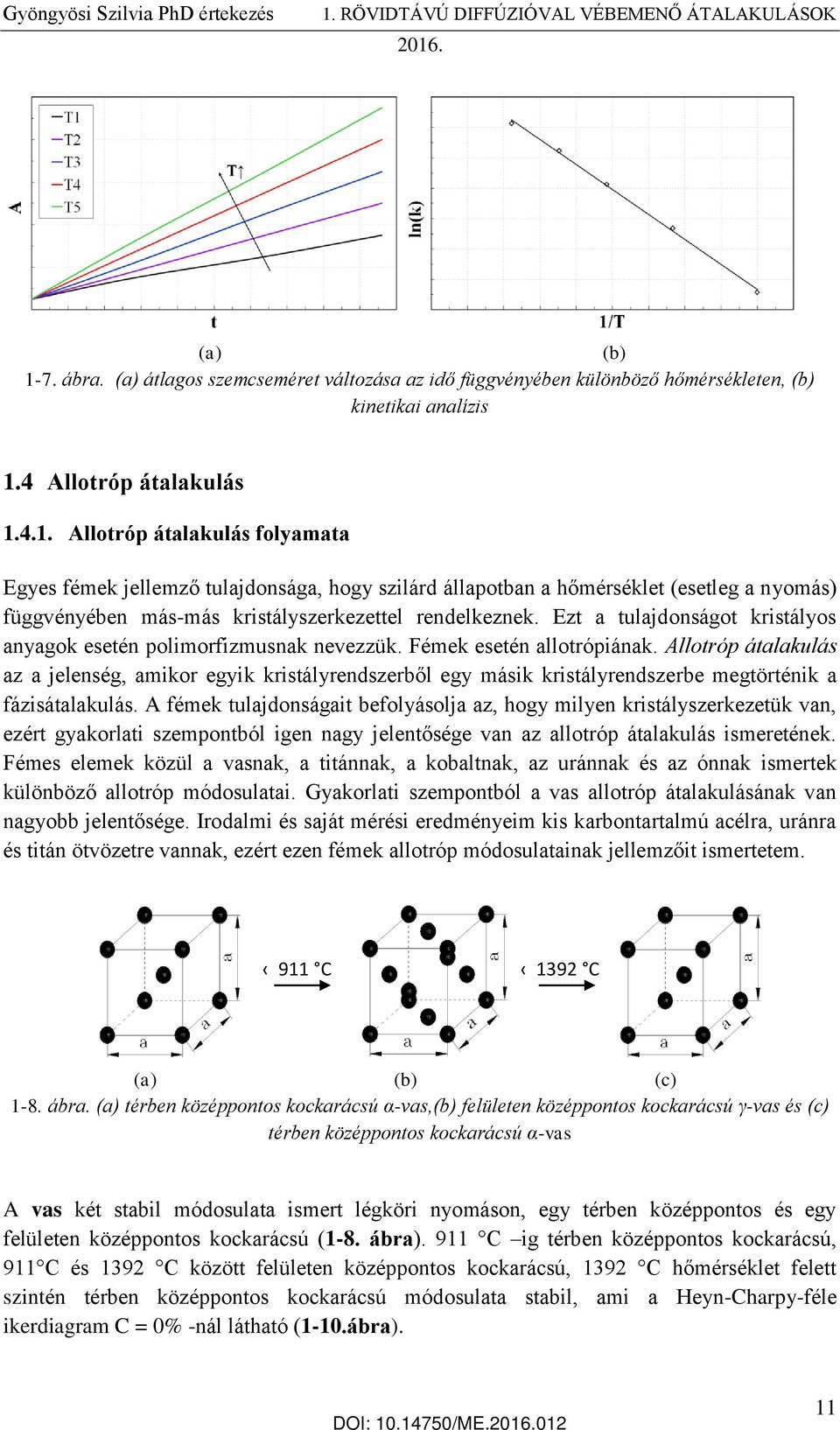 Allotróp átalakulás az a jelenség, amikor egyik kristályrendszerből egy másik kristályrendszerbe megtörténik a fázisátalakulás.