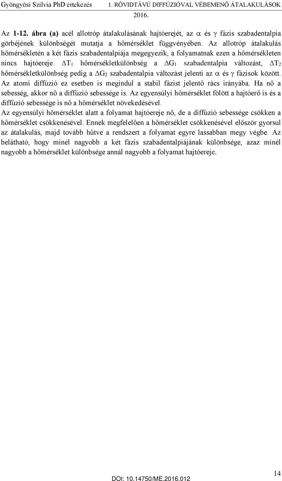 T1 hőmérsékletkülönbség a G1 szabadentalpia változást, T2 hőmérsékletkülönbség pedig a G2 szabadentalpia változást jelenti az és fázisok között.