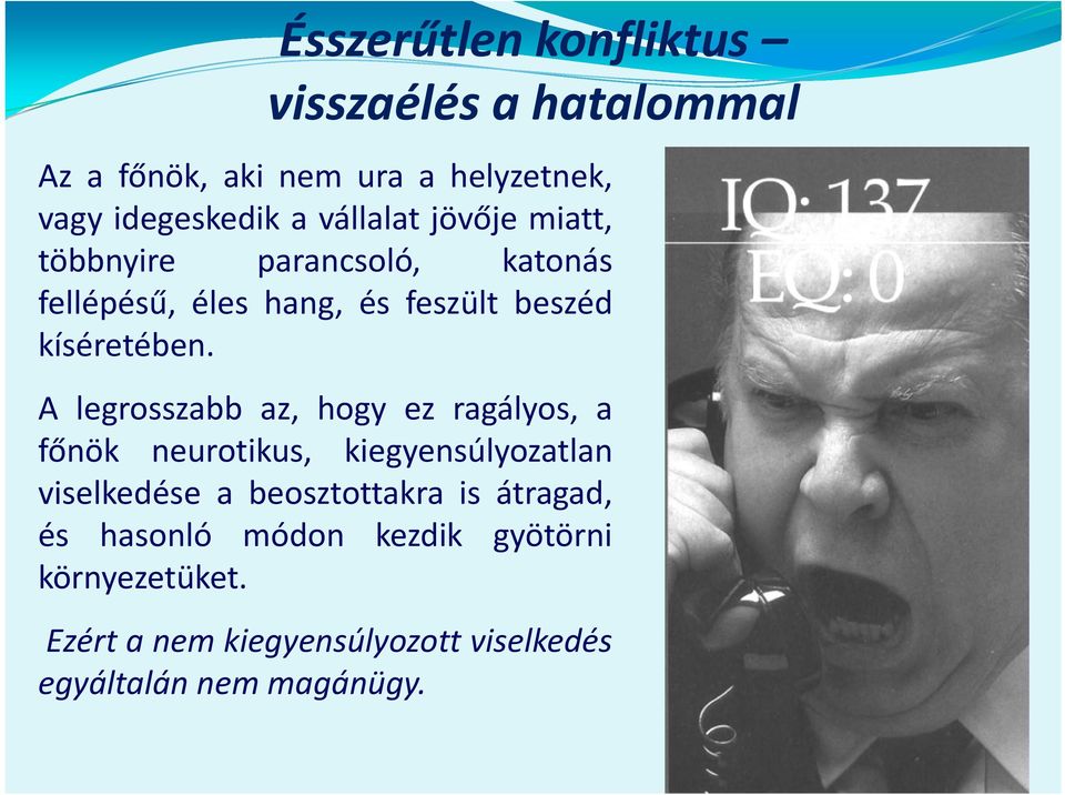 A legrosszabb az, hogy ez ragályos, a főnök neurotikus, kiegyensúlyozatlan viselkedése a beosztottakra is