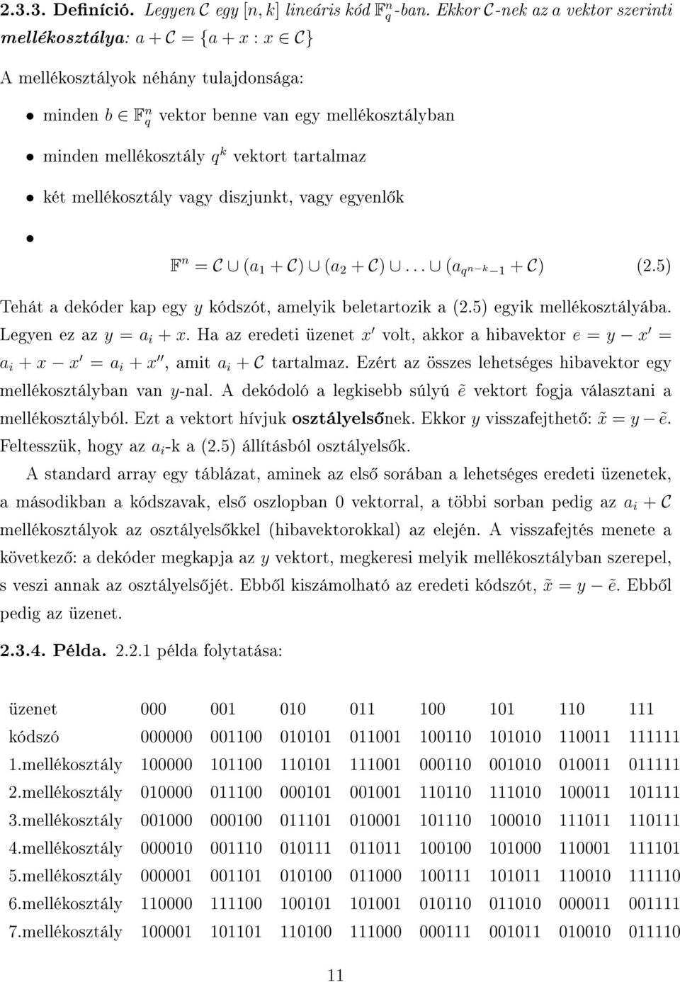 tartalmaz két mellékosztály vagy diszjunkt, vagy egyenl k F n = C (a 1 + C) (a 2 + C)... (a q n k 1 + C) (2.5) Tehát a dekóder kap egy y kódszót, amelyik beletartozik a (2.5) egyik mellékosztályába.