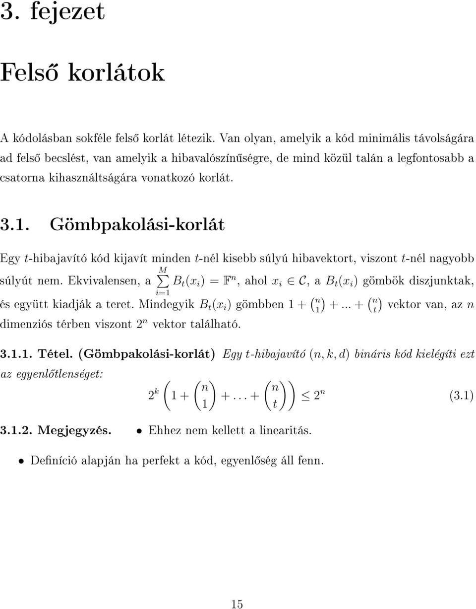 Gömbpakolási-korlát Egy t-hibajavító kód kijavít minden t-nél kisebb súlyú hibavektort, viszont t-nél nagyobb súlyút nem.