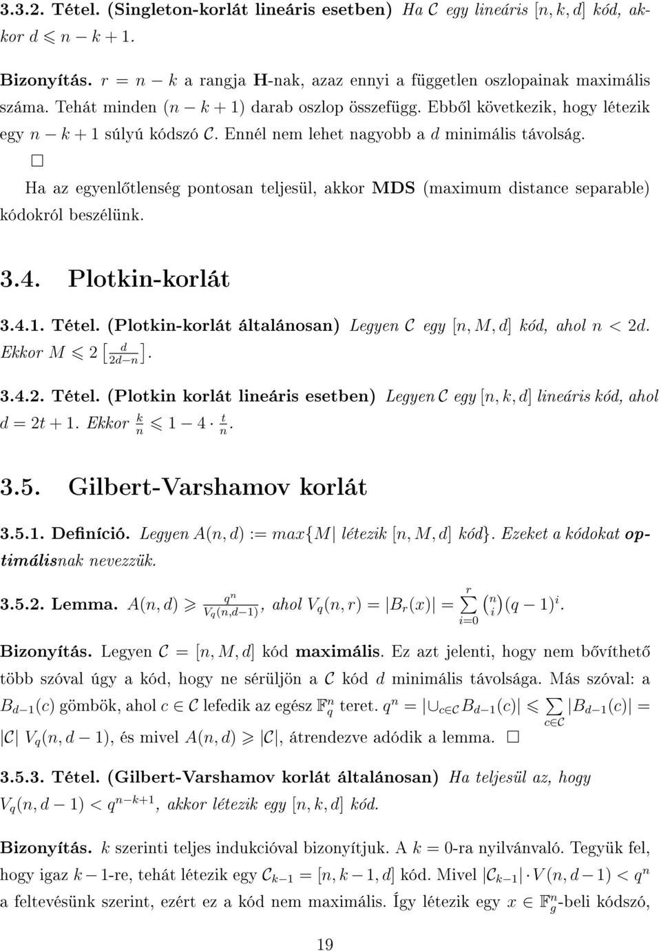 Ha az egyenl tlenség pontosan teljesül, akkor MDS (maximum distance separable) kódokról beszélünk. 3.4. Plotkin-korlát 3.4.1. Tétel.