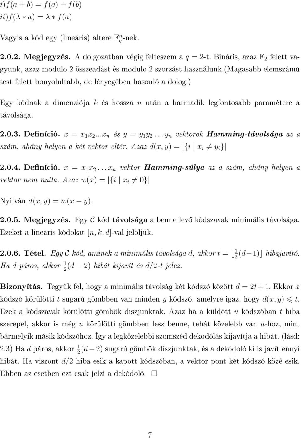 ) Egy kódnak a dimenziója k és hossza n után a harmadik legfontosabb paramétere a távolsága. 2.0.3. Deníció. x = x 1 x 2...x n és y = y 1 y 2.