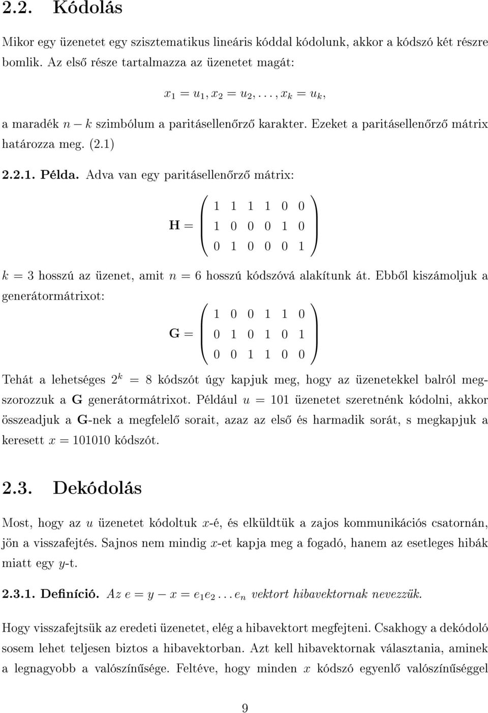 Adva van egy paritásellen rz mátrix: 1 1 1 1 0 0 H = 1 0 0 0 1 0 0 1 0 0 0 1 k = 3 hosszú az üzenet, amit n = 6 hosszú kódszóvá alakítunk át.