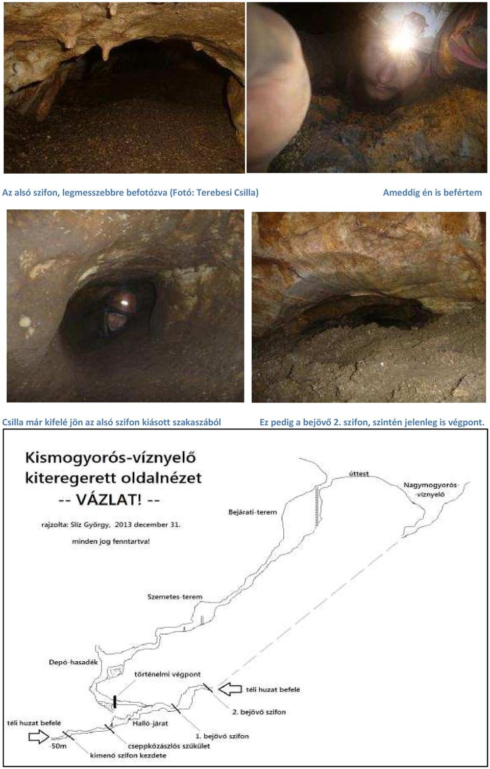 kifelé jön az alsó szifon kiásott szakaszából Ez