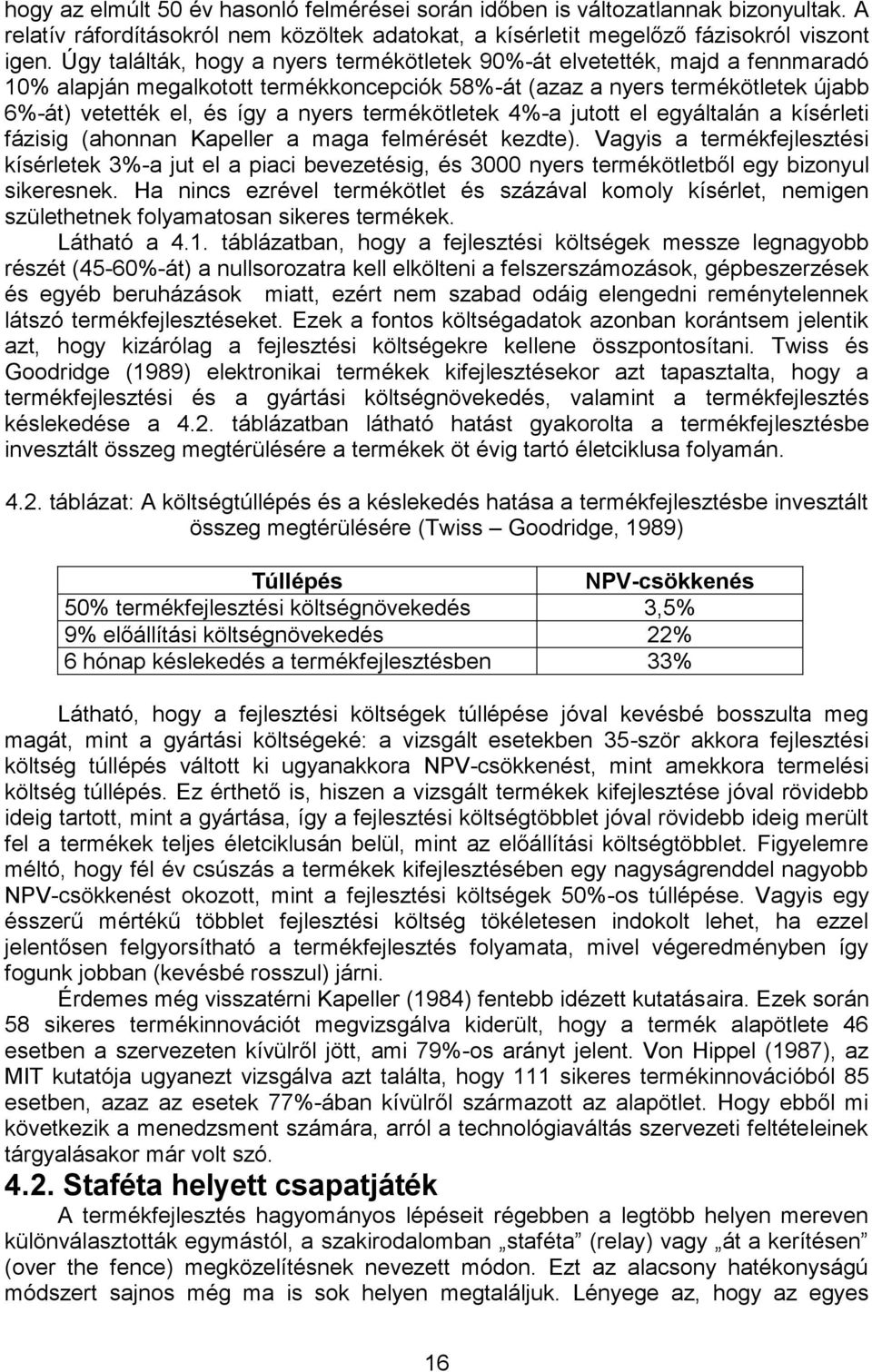 termékötletek 4%-a jutott el egyáltalán a kísérleti fázisig (ahonnan Kapeller a maga felmérését kezdte).