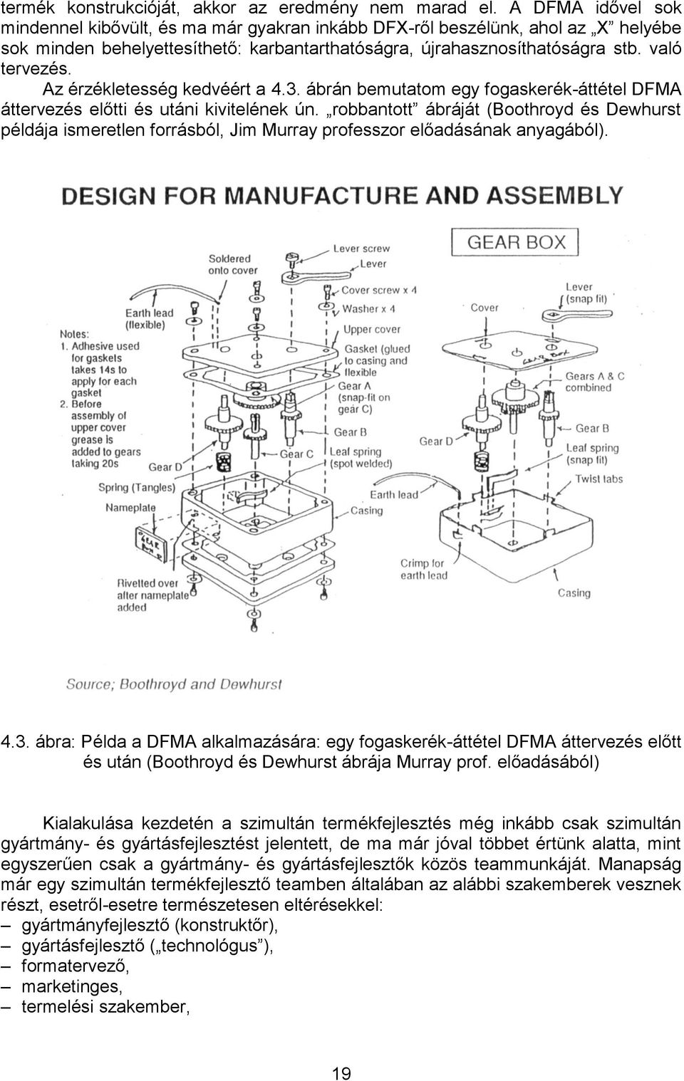 Az érzékletesség kedvéért a 4.3. ábrán bemutatom egy fogaskerék-áttétel DFMA áttervezés előtti és utáni kivitelének ún.