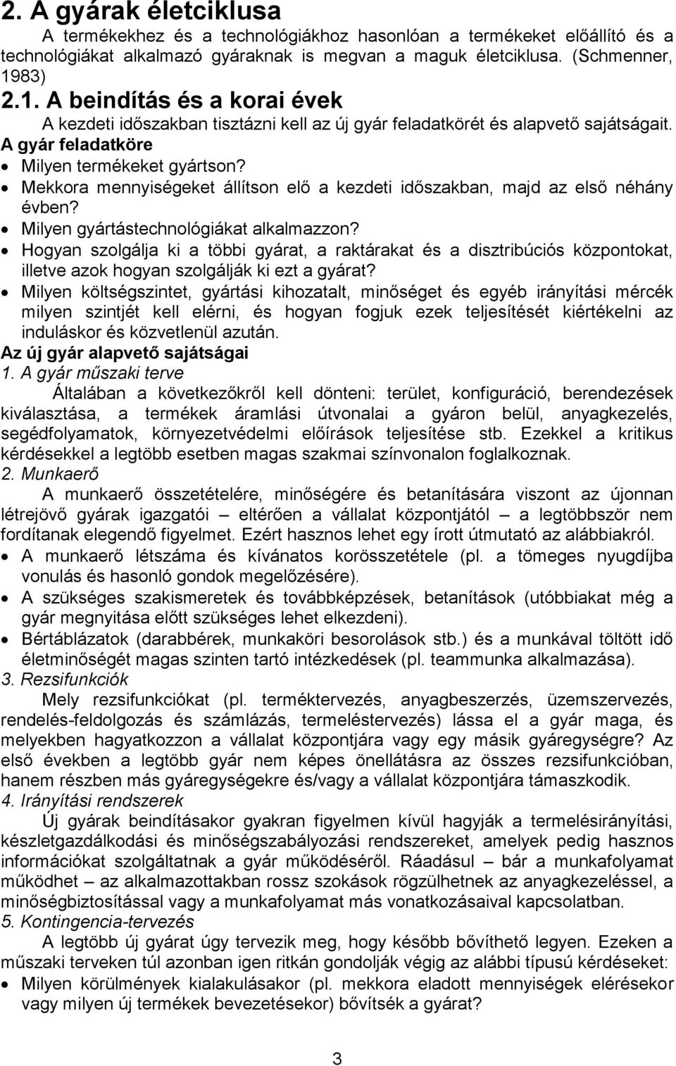 Mekkora mennyiségeket állítson elő a kezdeti időszakban, majd az első néhány évben? Milyen gyártástechnológiákat alkalmazzon?