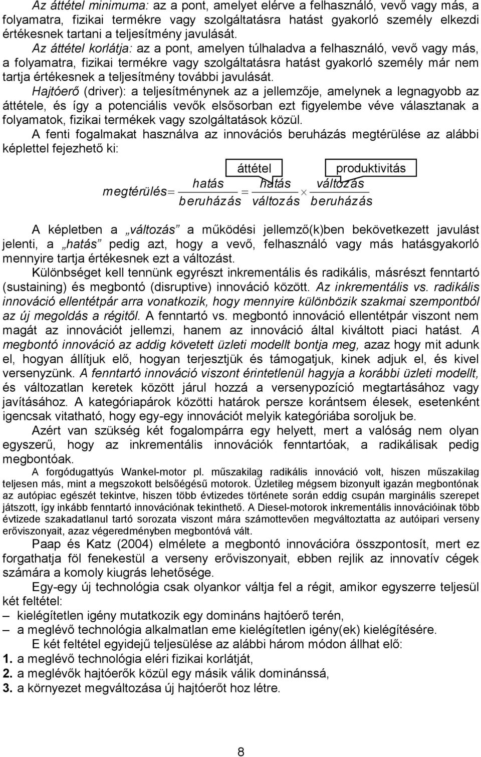 Az áttétel korlátja: az a pont, amelyen túlhaladva a felhasználó, vevő vagy más, a folyamatra, fizikai termékre vagy szolgáltatásra hatást gyakorló személy már nem tartja értékesnek a teljesítmény