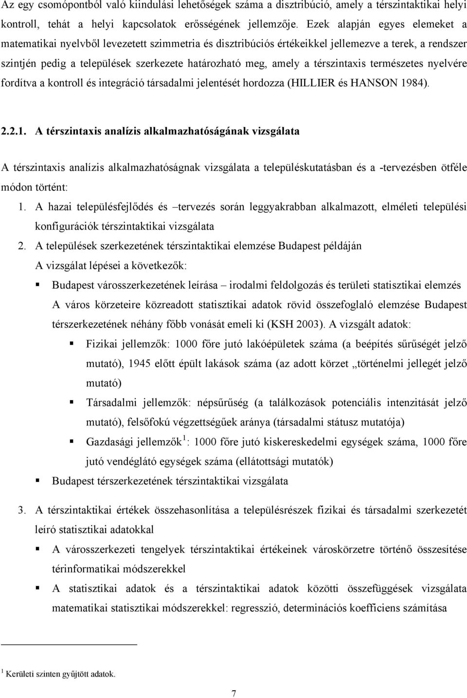 térszintaxis természetes nyelvére fordítva a kontroll és integráció társadalmi jelentését hordozza (HILLIER és HANSON 19