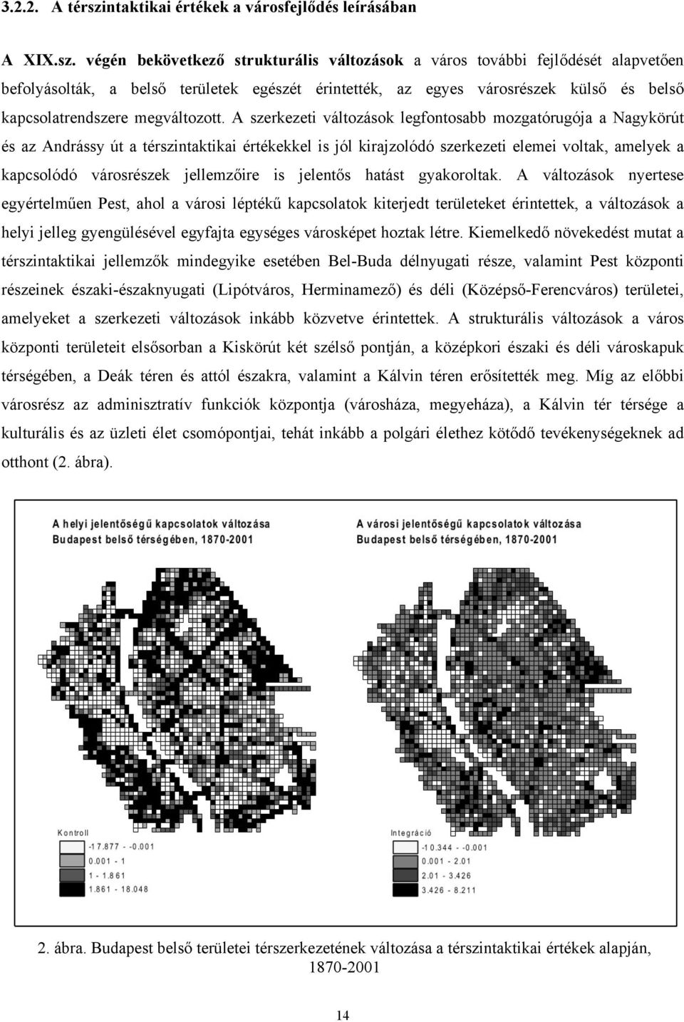 végén bekövetkező strukturális változások a város további fejlődését alapvetően befolyásolták, a belső területek egészét érintették, az egyes városrészek külső és belső kapcsolatrendszere