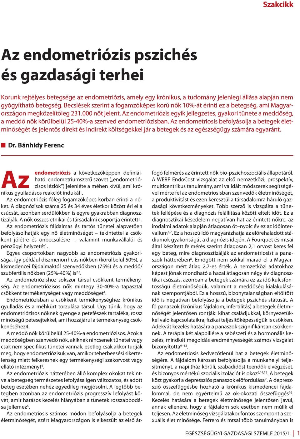 Az endometriózis egyik jellegzetes, gyakori tünete a meddőség, a meddő nők körülbelül 25-40%-a szenved endometriózisban.