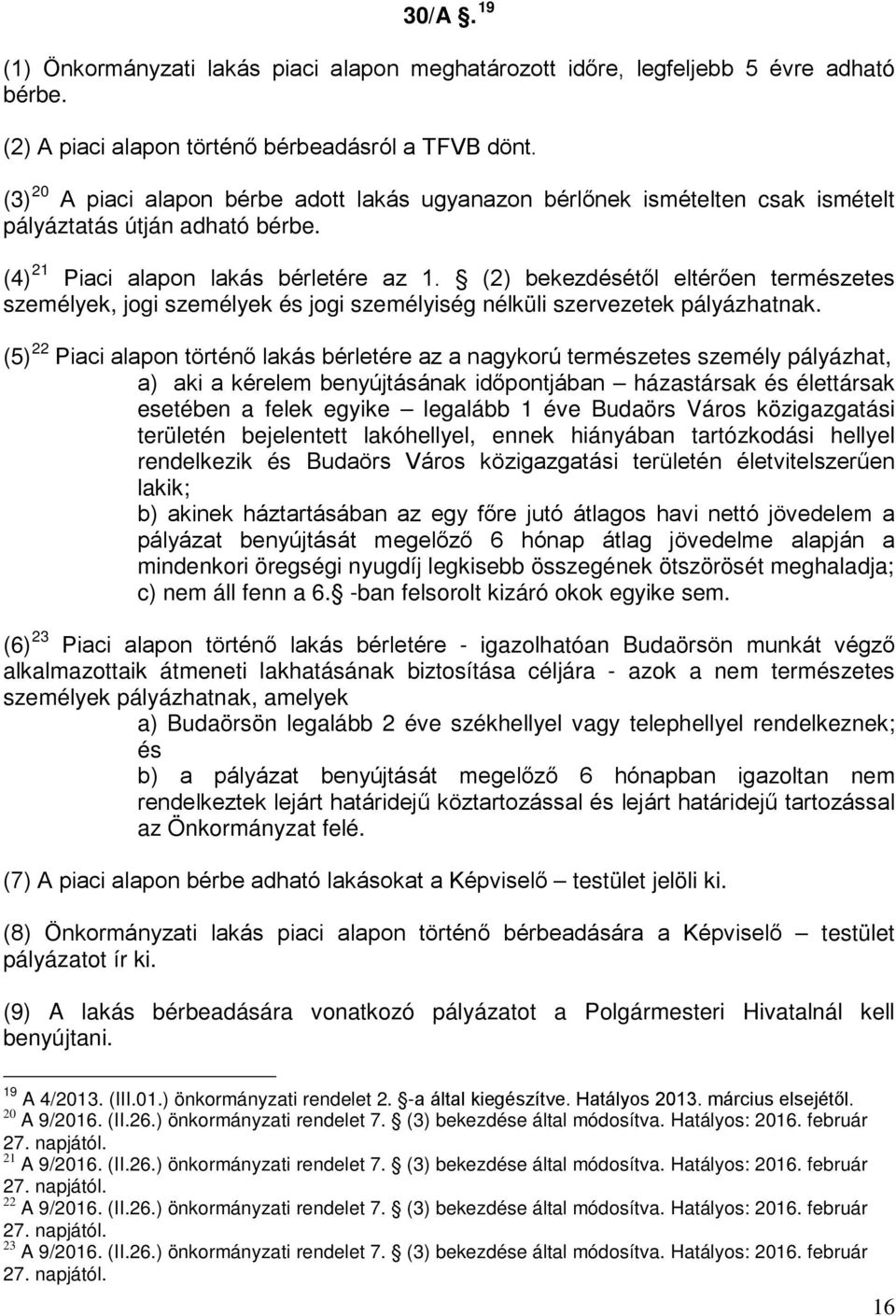 (2) bekezdésétől eltérően természetes személyek, jogi személyek és jogi személyiség nélküli szervezetek pályázhatnak.