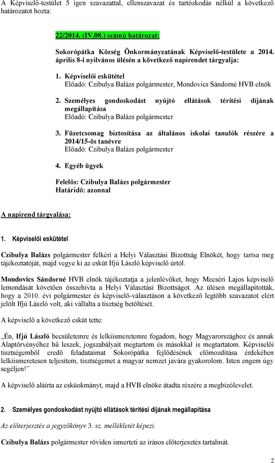 Képviselői eskütétel, Mondovics Sándorné HVB elnök 2. Személyes gondoskodást nyújtó ellátások térítési díjának megállapítása 3.