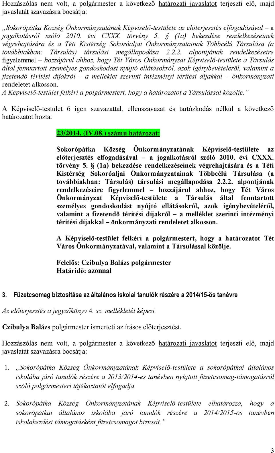 (1a) bekezdése rendelkezéseinek végrehajtására és a Téti Kistérség Sokoróaljai Önkormányzatainak Többcélú Társulása (a továbbiakban: Társulás) társulási megállapodása 2.