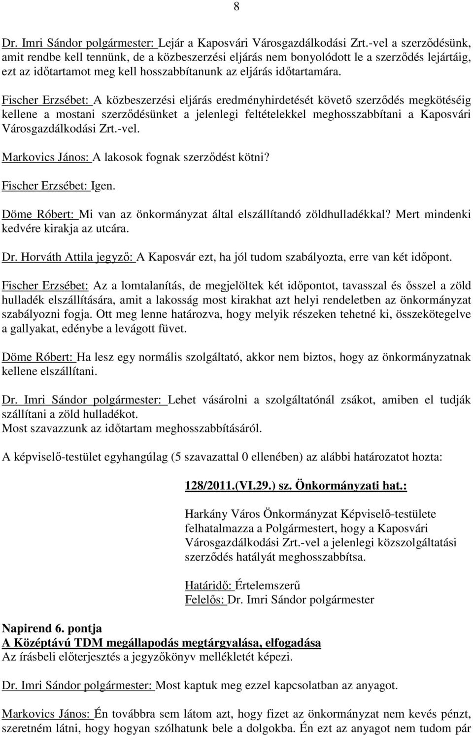 Fischer Erzsébet: A közbeszerzési eljárás eredményhirdetését követő szerződés megkötéséig kellene a mostani szerződésünket a jelenlegi feltételekkel meghosszabbítani a Kaposvári Városgazdálkodási Zrt.