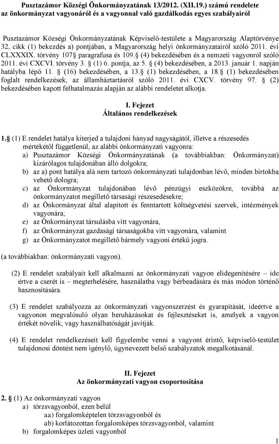 cikk (1) bekezdés a) pontjában, a Magyarország helyi önkormányzatairól szóló 2011. évi CLXXXIX. törvény 107 paragrafusa és 109. (4) bekezdésében és a nemzeti vagyonról szóló 2011. évi CXCVI.