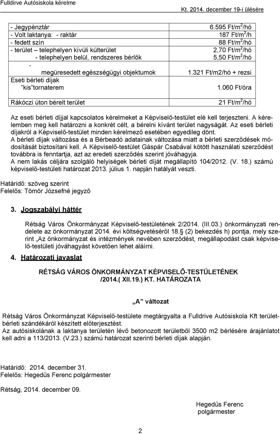 bérleti díjak kis tornaterem megüresedett egészségügyi objektumok 1.321 Ft/m2/hó + rezsi 1.