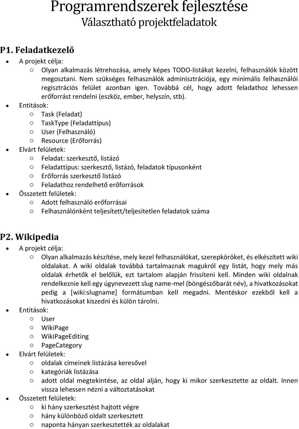 Továbbá cél, hogy adott feladathoz lehessen erőforrást rendelni (eszköz, ember, helyszín, stb).