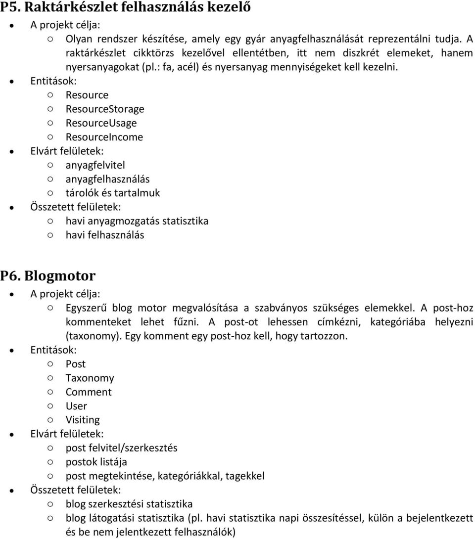 o Resource o ResourceStorage o ResourceUsage o ResourceIncome o anyagfelvitel o anyagfelhasználás o tárolók és tartalmuk o havi anyagmozgatás statisztika o havi felhasználás P6.