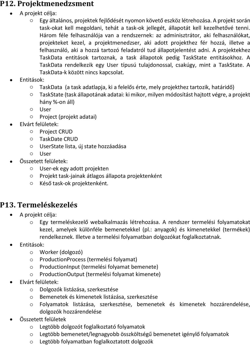 feladatról tud állapotjelentést adni. A projektekhez TaskData entitások tartoznak, a task állapotok pedig TaskState entitásokhoz.