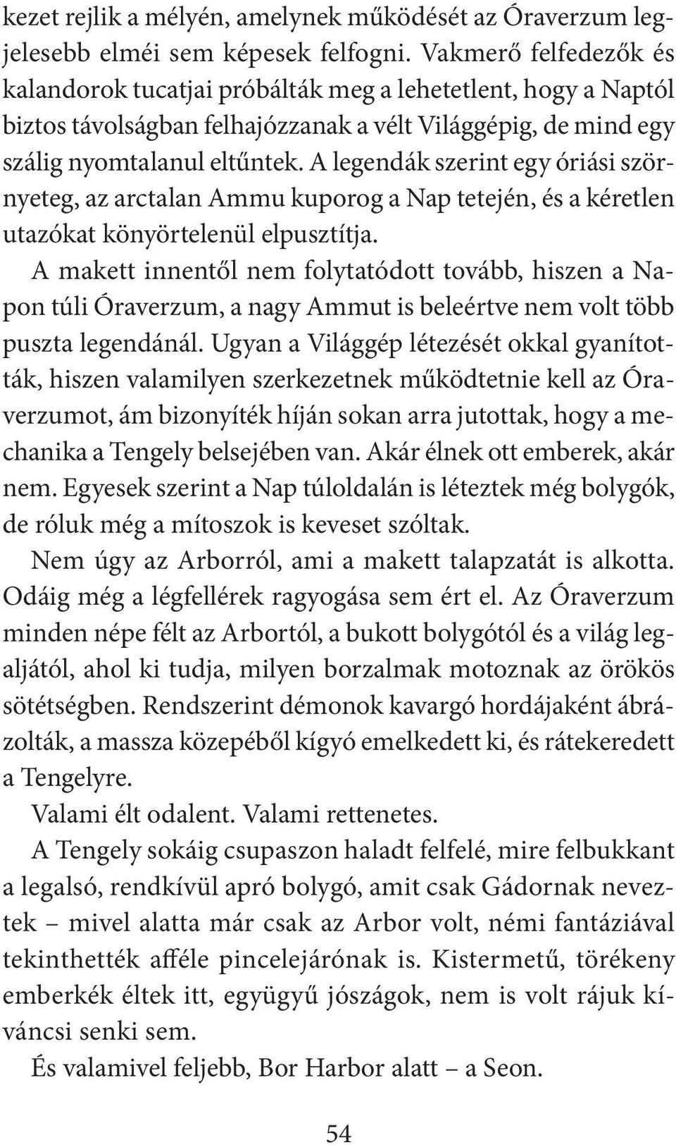 A legendák szerint egy óriási szörnyeteg, az arctalan Ammu kuporog a Nap tetején, és a kéretlen utazókat könyörtelenül elpusztítja.