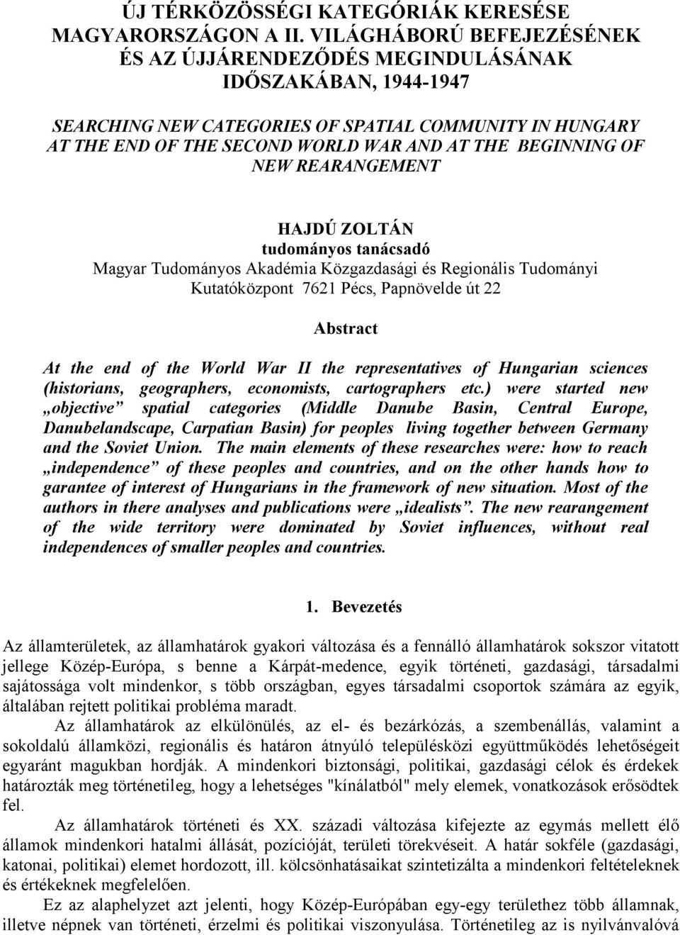 OF NEW REARANGEMENT HAJDÚ ZOLTÁN tudományos tanácsadó Magyar Tudományos Akadémia Közgazdasági és Regionális Tudományi Kutatóközpont 7621 Pécs, Papnövelde út 22 Abstract At the end of the World War II