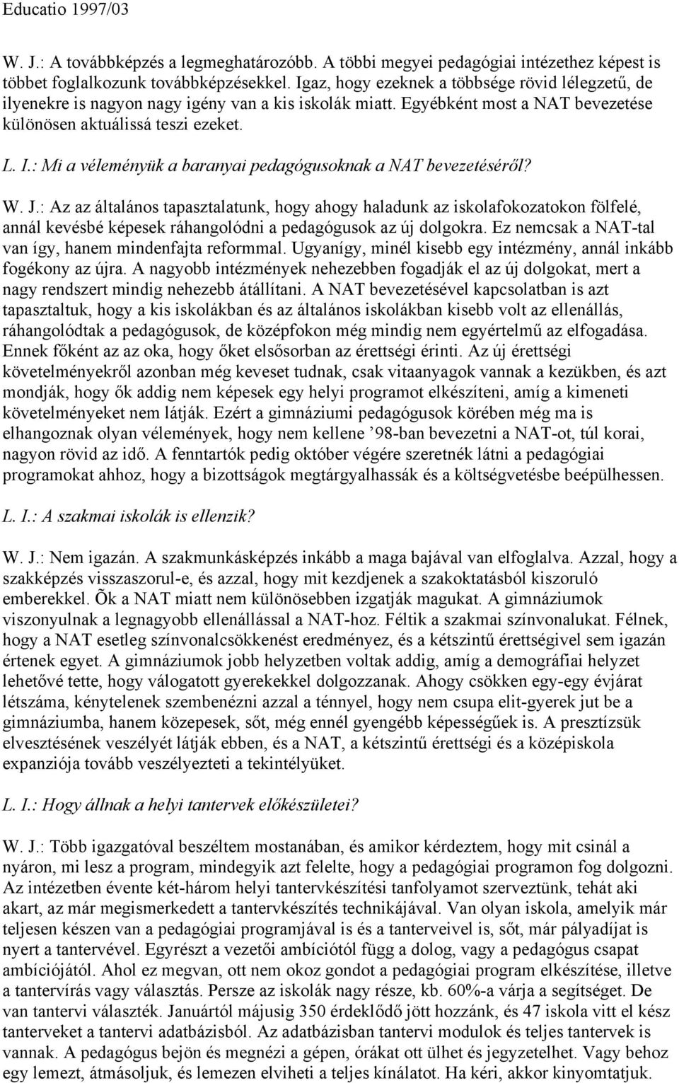 : Mi a véleményük a baranyai pedagógusoknak a NAT bevezetéséről? W. J.