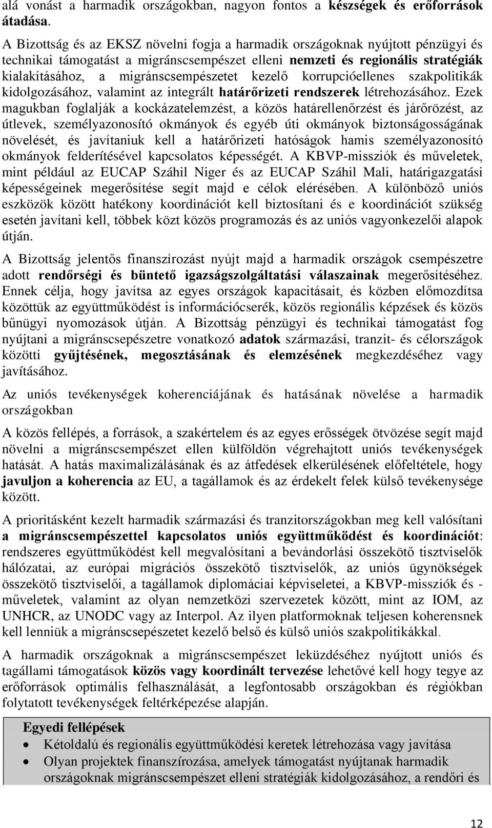 kezelő korrupcióellenes szakpolitikák kidolgozásához, valamint az integrált határőrizeti rendszerek létrehozásához.