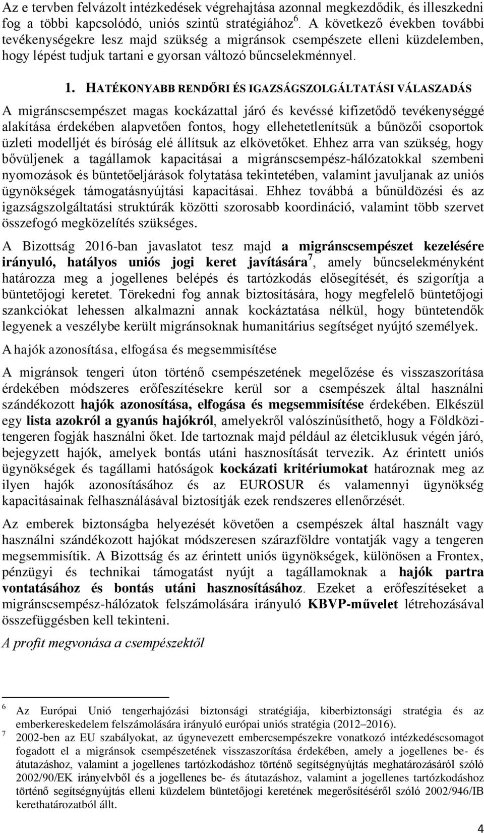 HATÉKONYABB RENDŐRI ÉS IGAZSÁGSZOLGÁLTATÁSI VÁLASZADÁS A migránscsempészet magas kockázattal járó és kevéssé kifizetődő tevékenységgé alakítása érdekében alapvetően fontos, hogy ellehetetlenítsük a