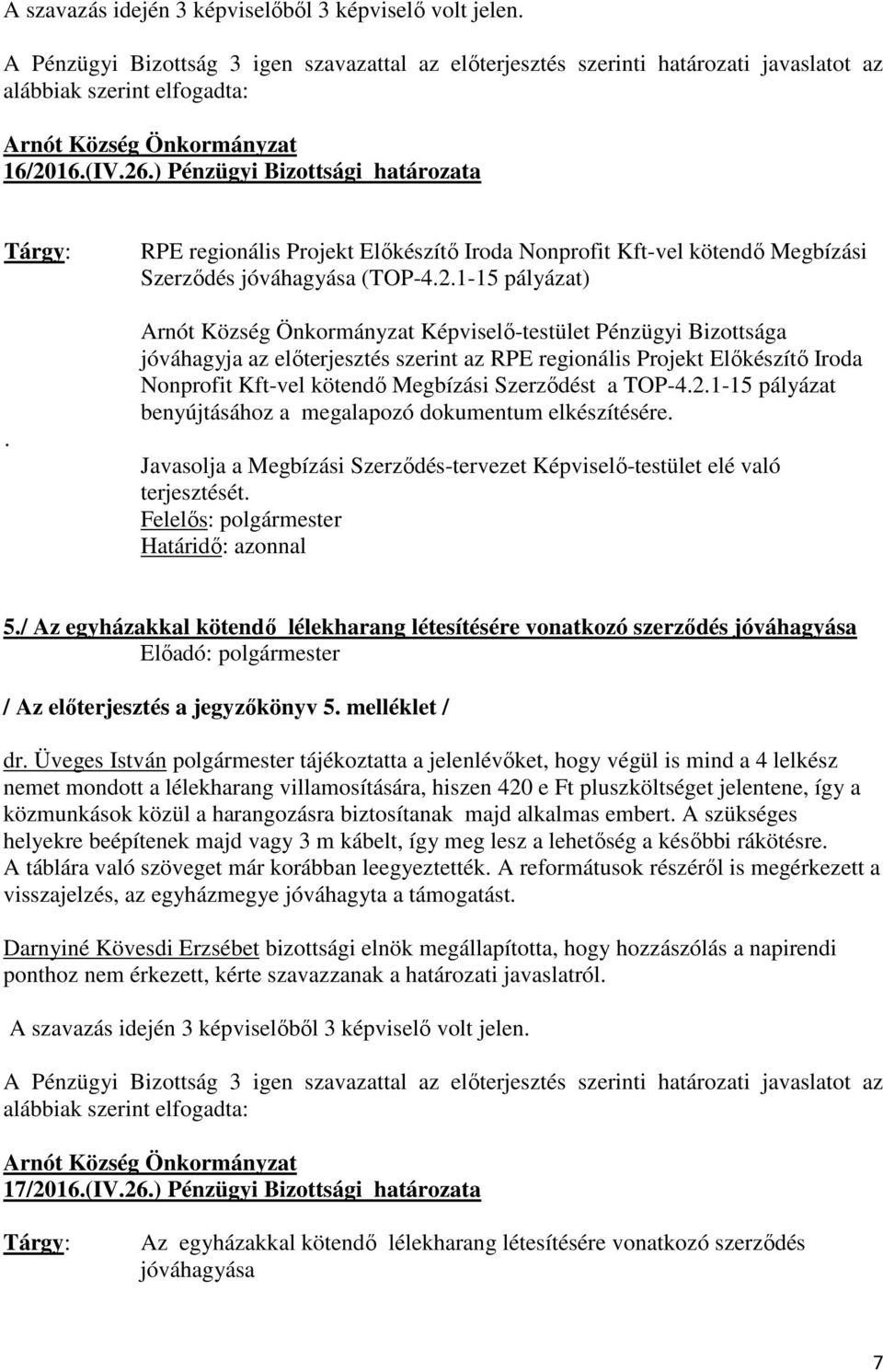 / Az egyházakkal kötendő lélekharang létesítésére vonatkozó szerződés jóváhagyása / Az előterjesztés a jegyzőkönyv 5. melléklet / dr.