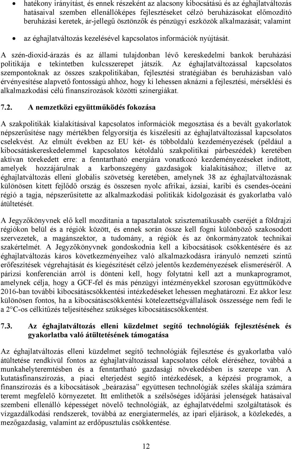 A szén-dioxid-árazás és az állami tulajdonban lévő kereskedelmi bankok beruházási politikája e tekintetben kulcsszerepet játszik.
