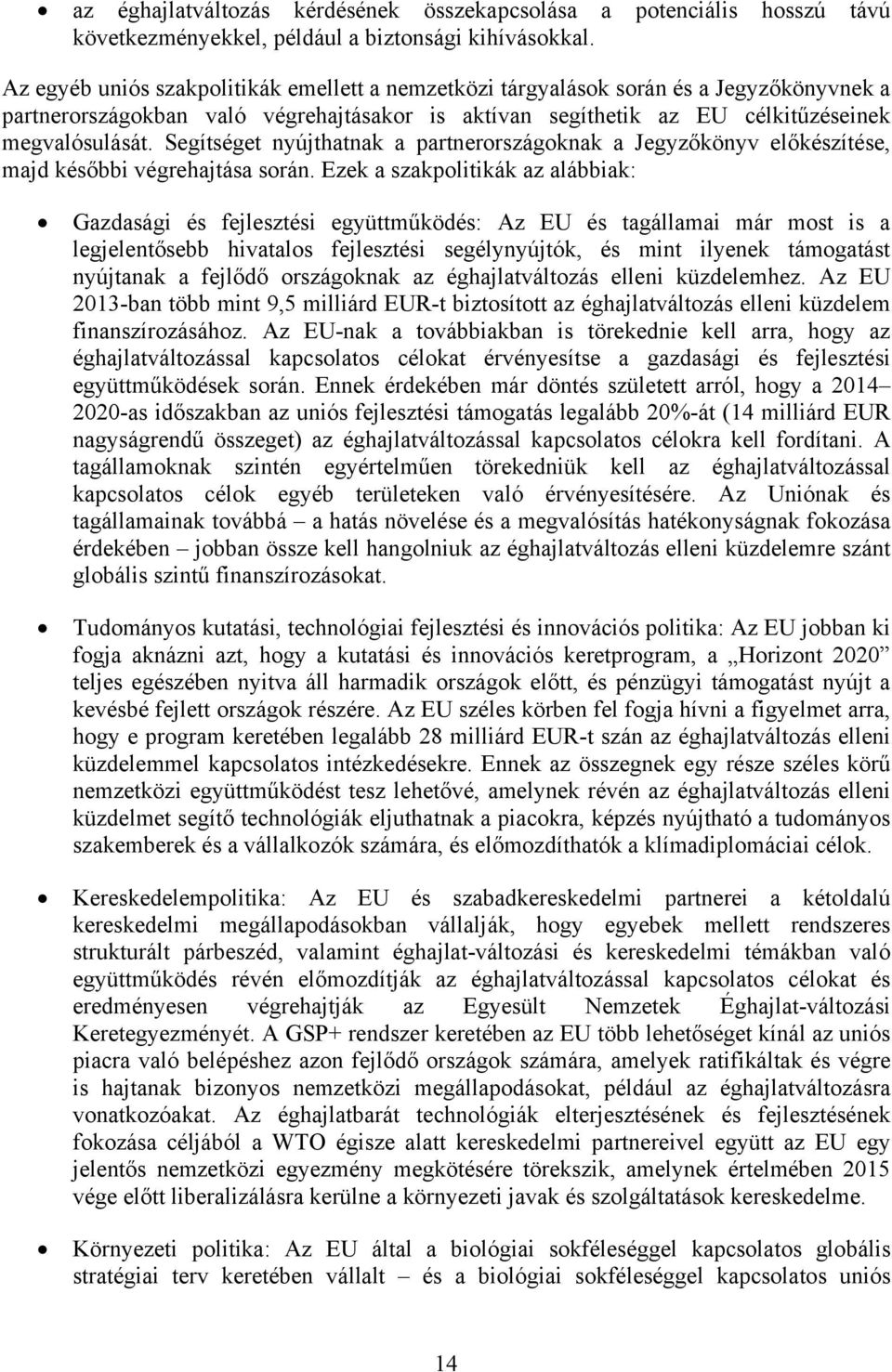 Segítséget nyújthatnak a partnerországoknak a Jegyzőkönyv előkészítése, majd későbbi végrehajtása során.