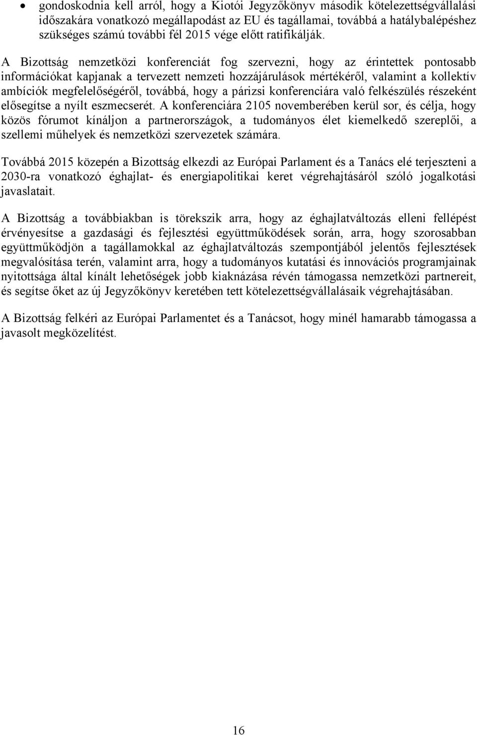 A Bizottság nemzetközi konferenciát fog szervezni, hogy az érintettek pontosabb információkat kapjanak a tervezett nemzeti hozzájárulások mértékéről, valamint a kollektív ambíciók megfelelőségéről,