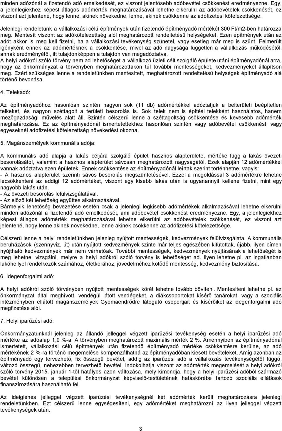 adófizetési kötelezettsége. Jelenlegi rendeletünk a vállalkozási célú építmények után fizetendő építményadó mértékét 300 Ft/m2-ben határozza meg.