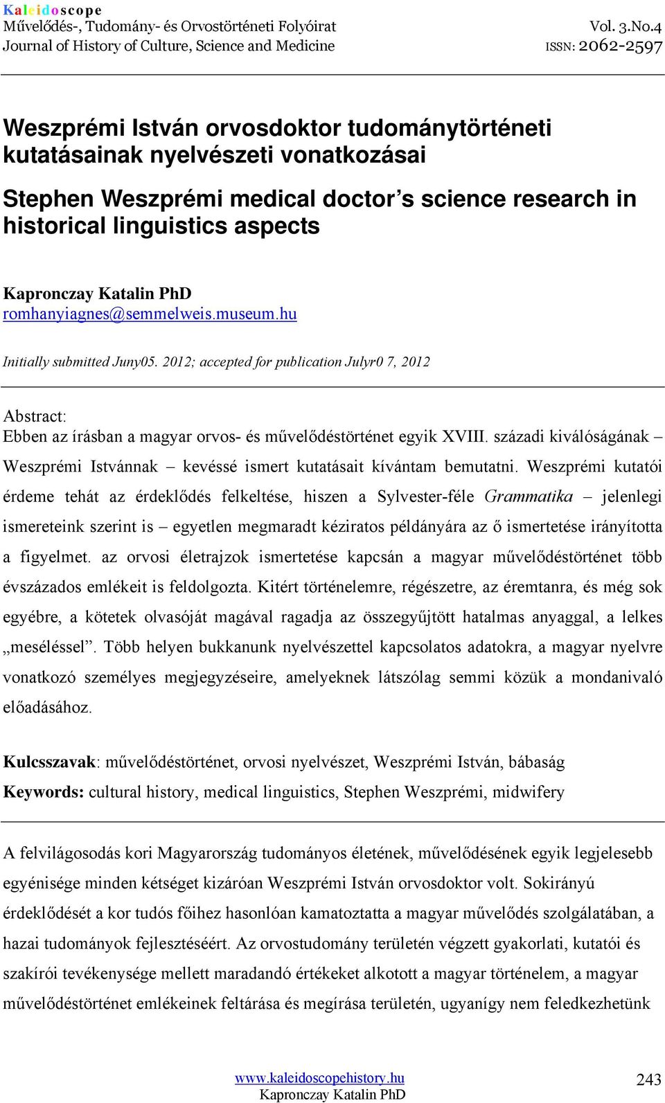 századi kiválóságának Weszprémi Istvánnak kevéssé ismert kutatásait kívántam bemutatni.