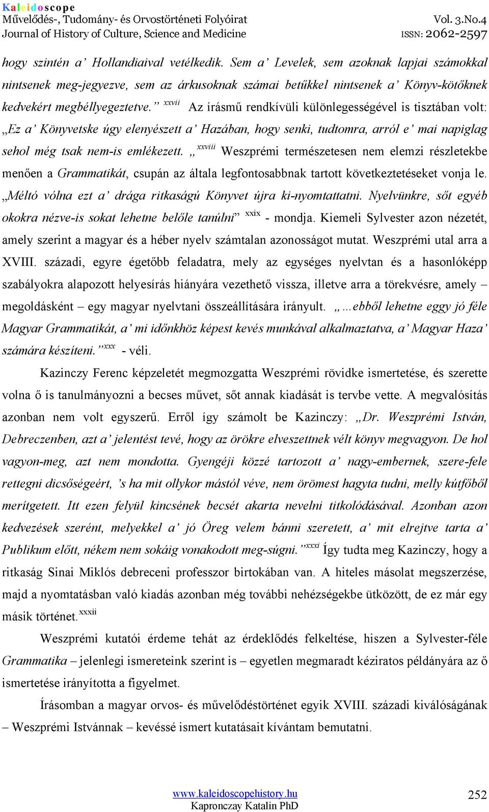 xxviii Weszprémi természetesen nem elemzi részletekbe menően a Grammatikát, csupán az általa legfontosabbnak tartott következtetéseket vonja le.